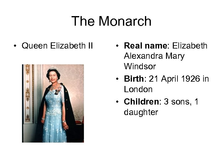 The Monarch • Queen Elizabeth II • Real name: Elizabeth Alexandra Mary Windsor •