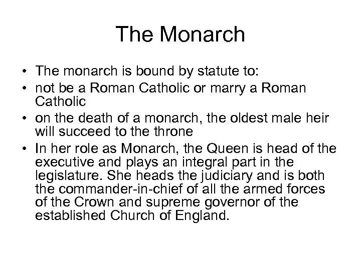The Monarch • The monarch is bound by statute to: • not be a