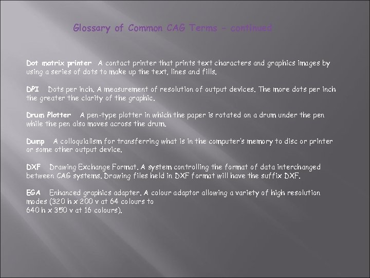 Glossary of Common CAG Terms - continued Dot matrix printer A contact printer that