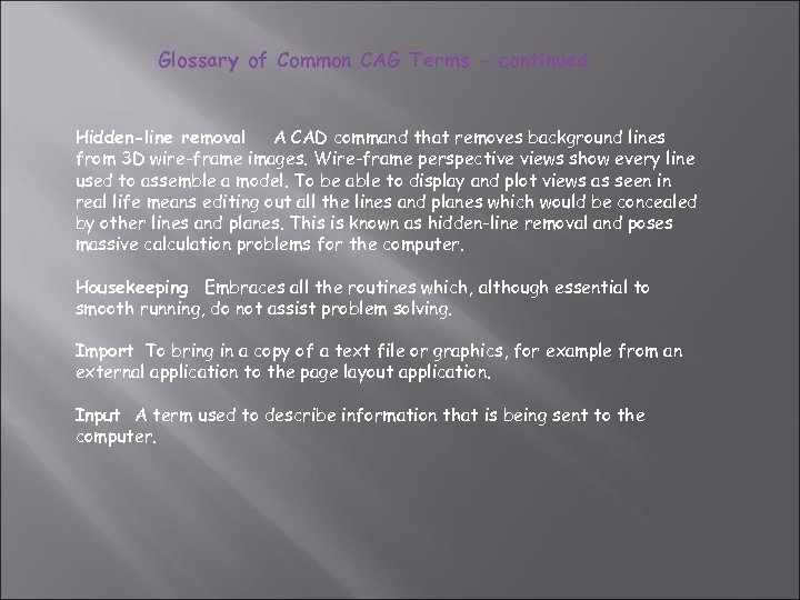 Glossary of Common CAG Terms - continued Hidden-line removal A CAD command that removes