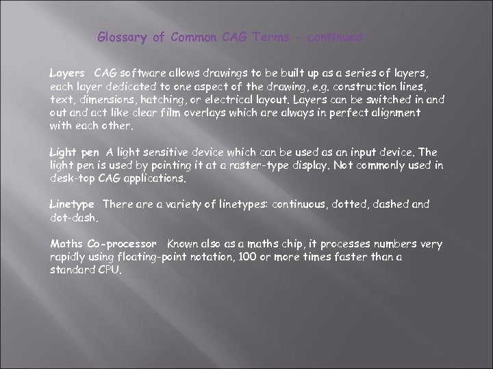 Glossary of Common CAG Terms - continued Layers CAG software allows drawings to be