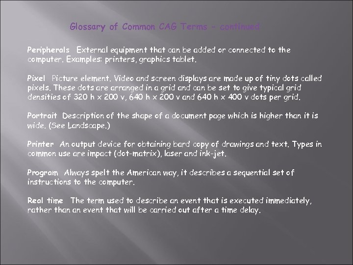 Glossary of Common CAG Terms - continued Peripherals External equipment that can be added