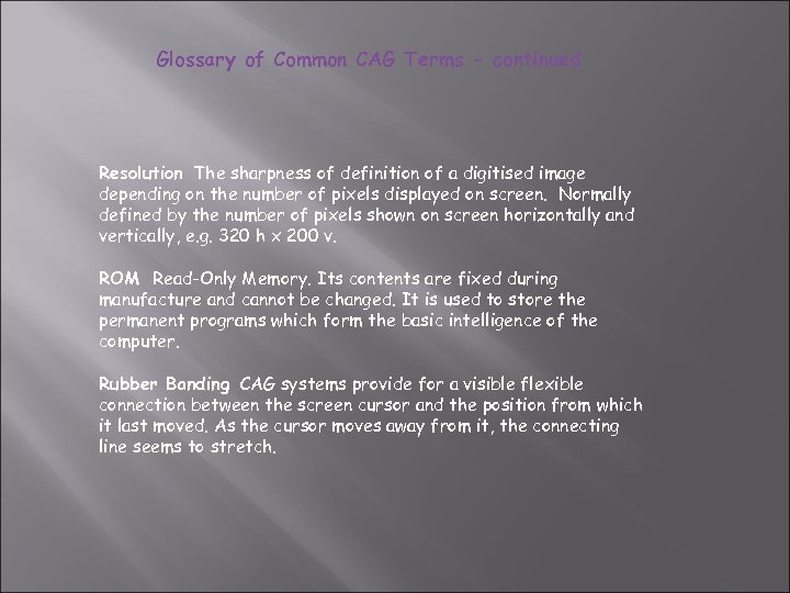 Glossary of Common CAG Terms - continued Resolution The sharpness of definition of a