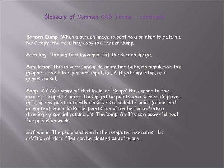 Glossary of Common CAG Terms - continued Screen Dump When a screen image is