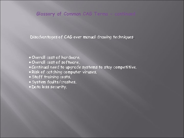 Glossary of Common CAG Terms - continued Disadvantages of CAG over manual drawing techniques.