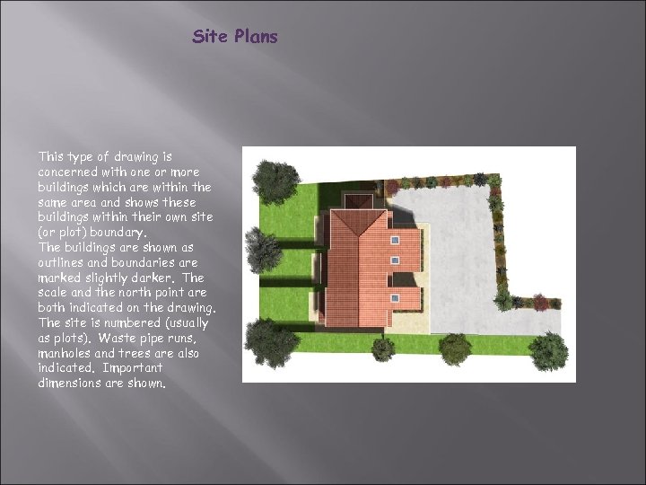 Site Plans This type of drawing is concerned with one or more buildings which