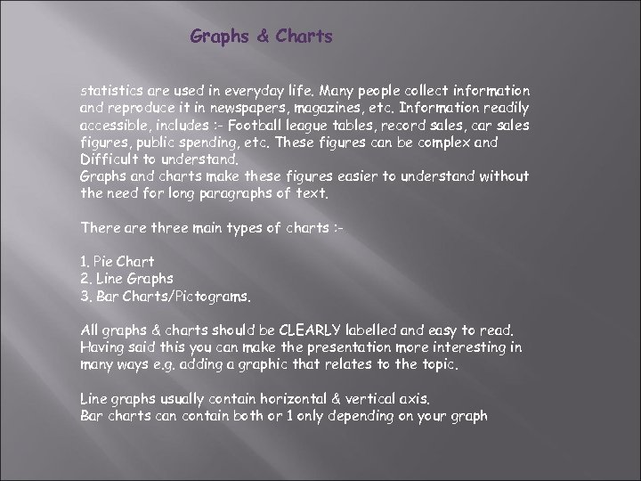 Graphs & Charts Statistics are used in everyday life. Many people collect information and