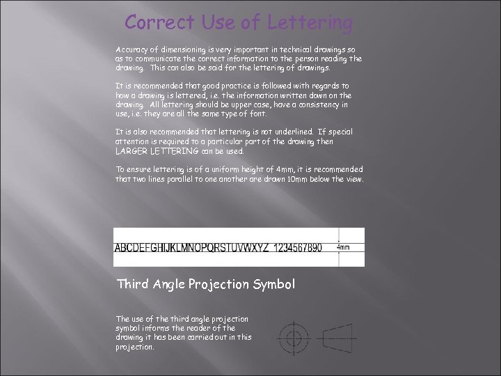 Correct Use of Lettering Accuracy of dimensioning is very important in technical drawings so