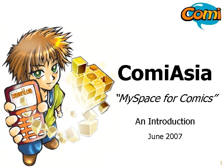 Comi. Asia “My. Space for Comics” An Introduction June 2007 www. comiworld. com 1