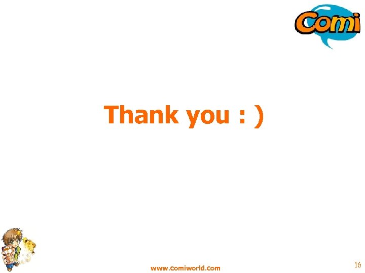 Thank you : ) www. comiworld. com 16 