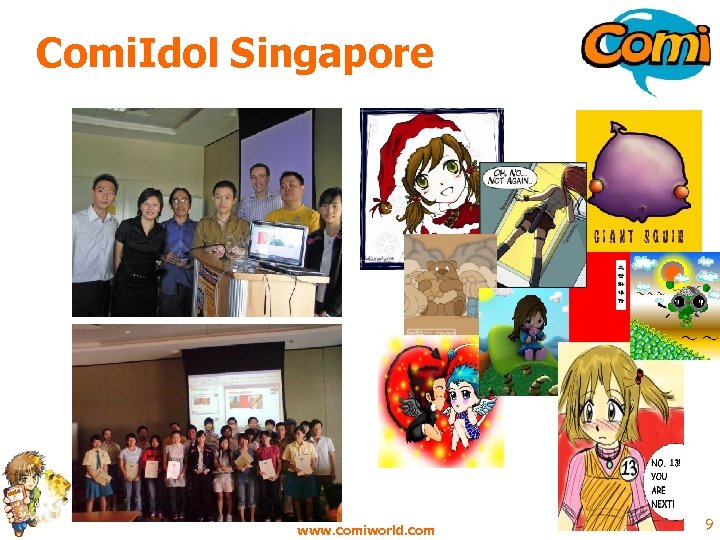 Comi. Idol Singapore www. comiworld. com 9 