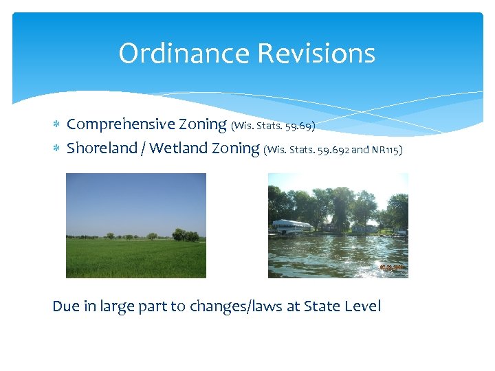 Ordinance Revisions Comprehensive Zoning (Wis. Stats. 59. 69) Shoreland / Wetland Zoning (Wis. Stats.