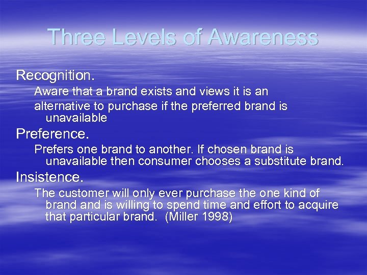 Three Levels of Awareness Recognition. Aware that a brand exists and views it is