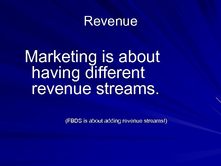 Revenue Marketing is about having different revenue streams. (FBDS is about adding revenue streams!)