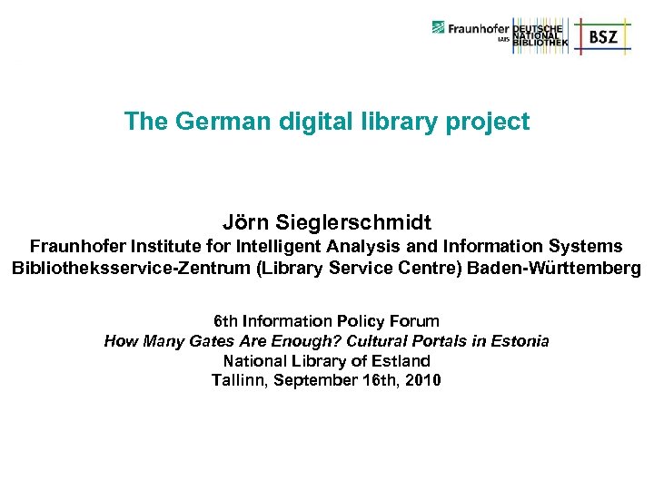 The German digital library project Jörn Sieglerschmidt Fraunhofer Institute for Intelligent Analysis and Information