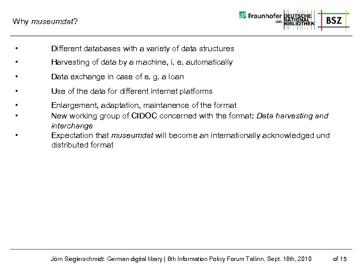 Why museumdat? • Different databases with a variety of data structures • Harvesting of