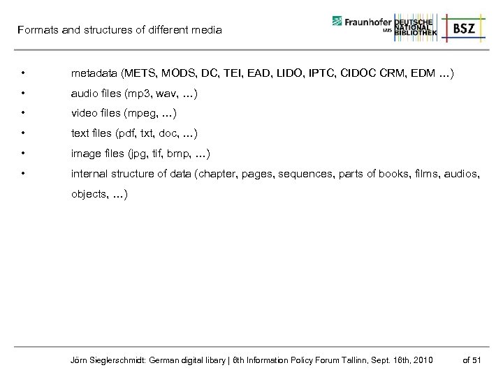 Formats and structures of different media • metadata (METS, MODS, DC, TEI, EAD, LIDO,