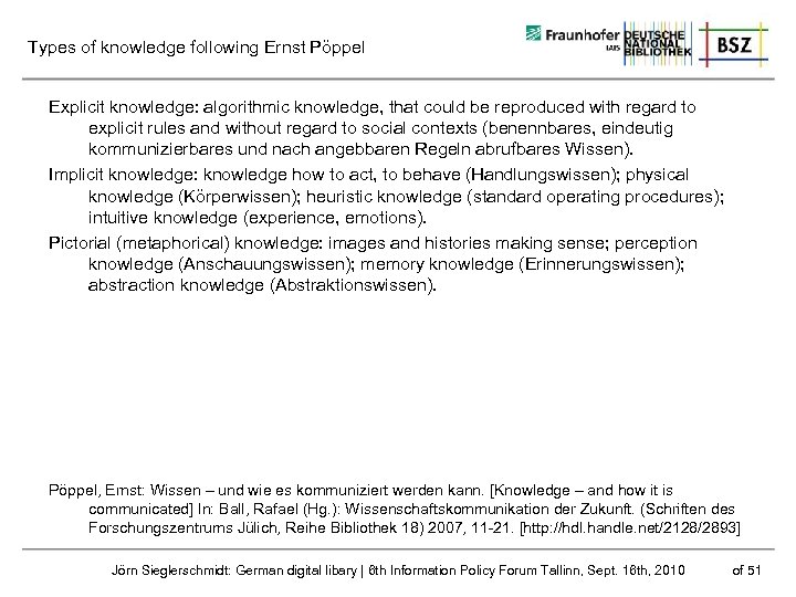 Types of knowledge following Ernst Pöppel Explicit knowledge: algorithmic knowledge, that could be reproduced