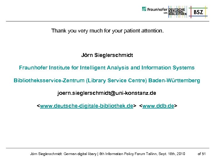 Thank you very much for your patient attention. Jörn Sieglerschmidt Fraunhofer Institute for Intelligent