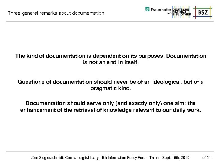 Three general remarks about documentation The kind of documentation is dependent on its purposes.