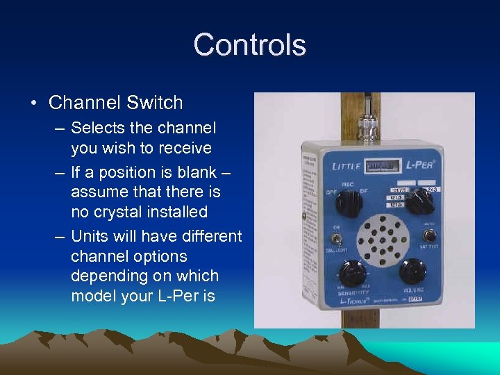 Controls • Channel Switch – Selects the channel you wish to receive – If