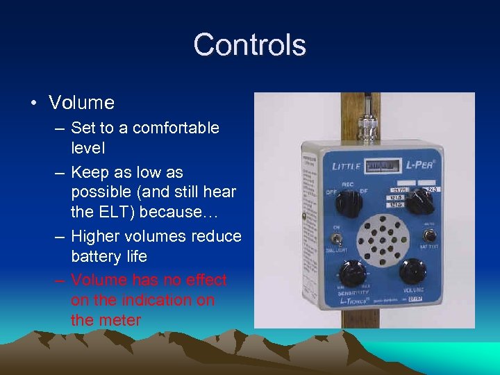 Controls • Volume – Set to a comfortable level – Keep as low as