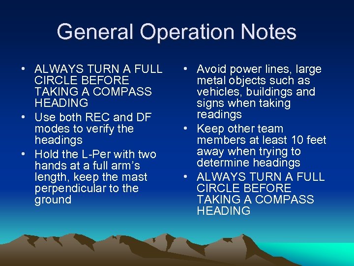 General Operation Notes • ALWAYS TURN A FULL CIRCLE BEFORE TAKING A COMPASS HEADING