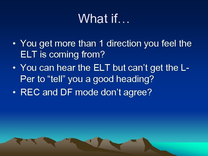 What if… • You get more than 1 direction you feel the ELT is