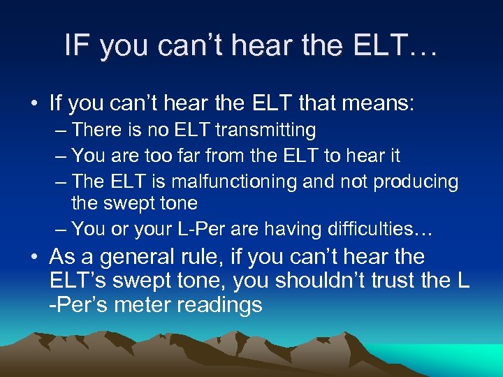 IF you can’t hear the ELT… • If you can’t hear the ELT that