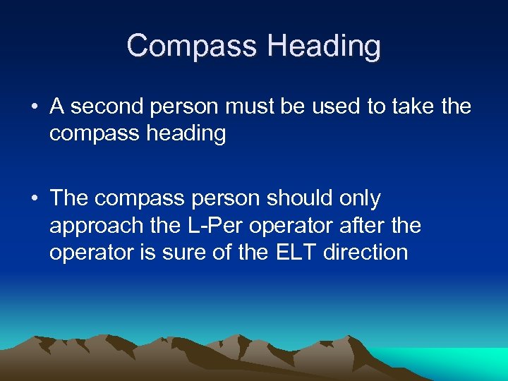 Compass Heading • A second person must be used to take the compass heading