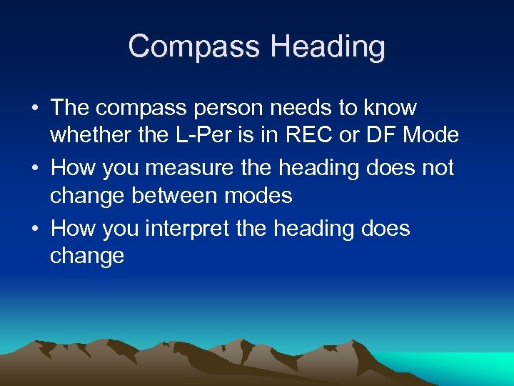 Compass Heading • The compass person needs to know whether the L-Per is in