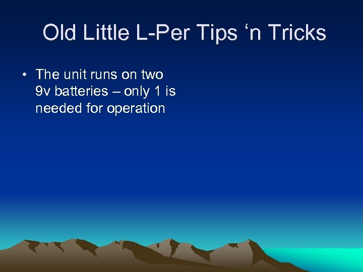 Old Little L-Per Tips ‘n Tricks • The unit runs on two 9 v