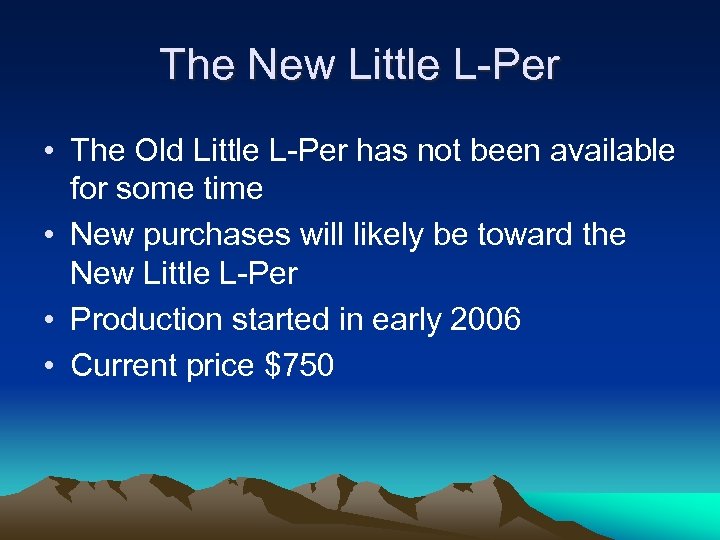 The New Little L-Per • The Old Little L-Per has not been available for