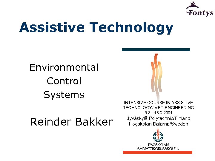 Assistive Technology Environmental Control Systems Reinder Bakker INTENSIVE COURSE IN ASSISTIVE TECHNOLOGY/ MED. ENGINEERING