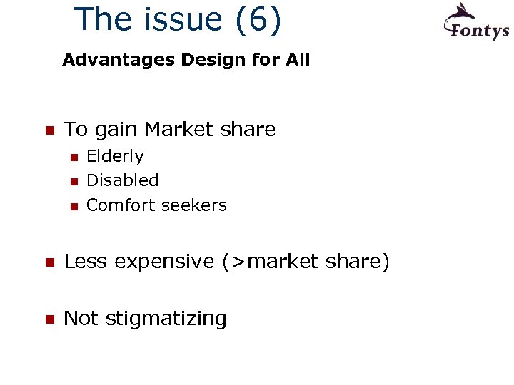 The issue (6) Advantages Design for All n To gain Market share n n