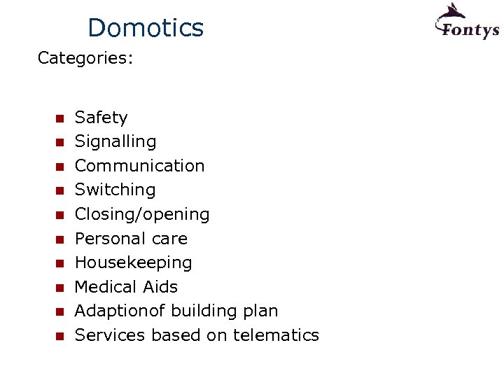 Domotics Categories: n n n n n Safety Signalling Communication Switching Closing/opening Personal care