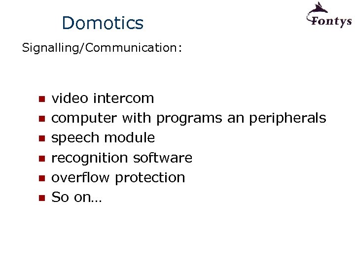 Domotics Signalling/Communication: n n n video intercom computer with programs an peripherals speech module