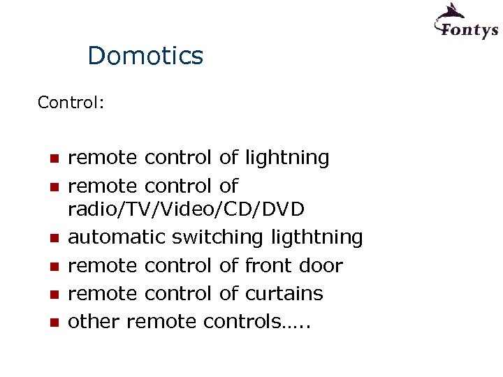 Domotics Control: n n n remote control of lightning remote control of radio/TV/Video/CD/DVD automatic