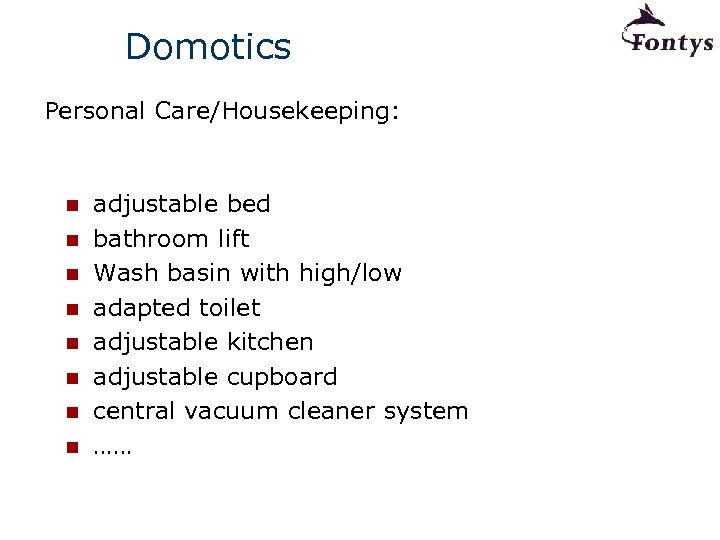 Domotics Personal Care/Housekeeping: n n n n adjustable bed bathroom lift Wash basin with