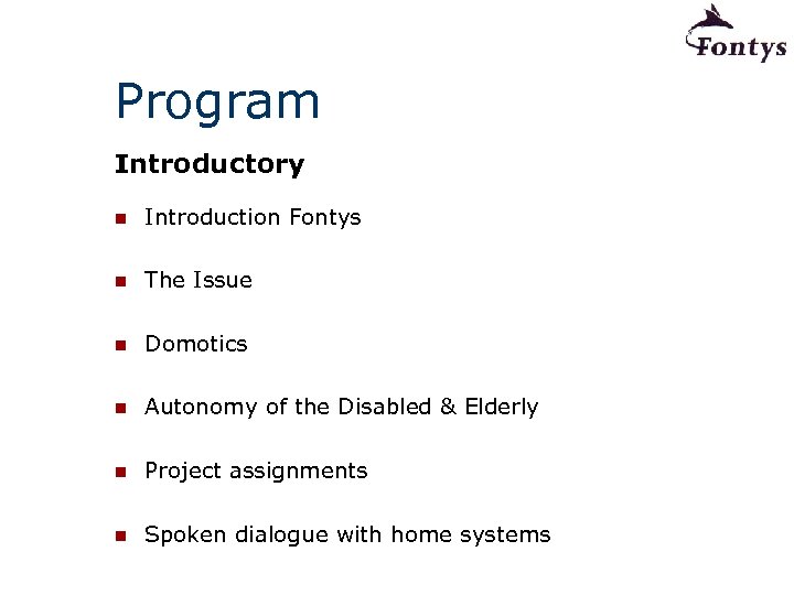 Program Introductory n Introduction Fontys n The Issue n Domotics n Autonomy of the