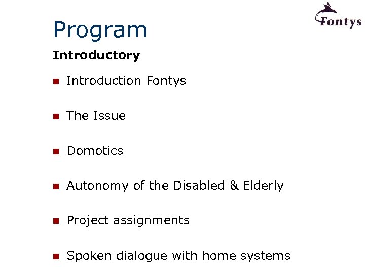 Program Introductory n Introduction Fontys n The Issue n Domotics n Autonomy of the