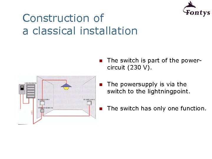 Construction of a classical installation n The switch is part of the powercircuit (230