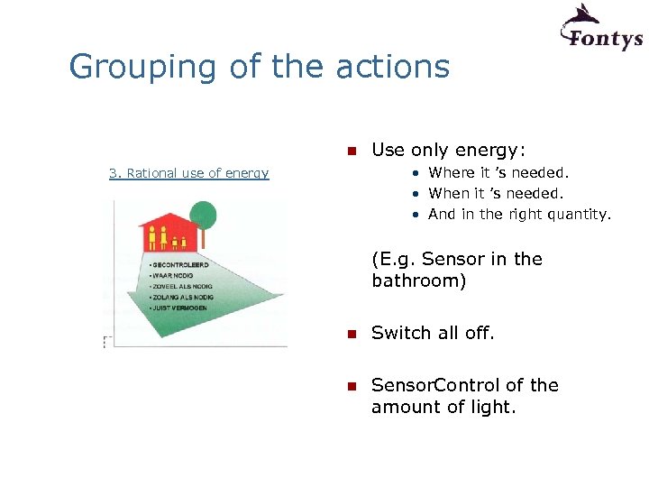 Grouping of the actions n Use only energy: • Where it ’s needed. •