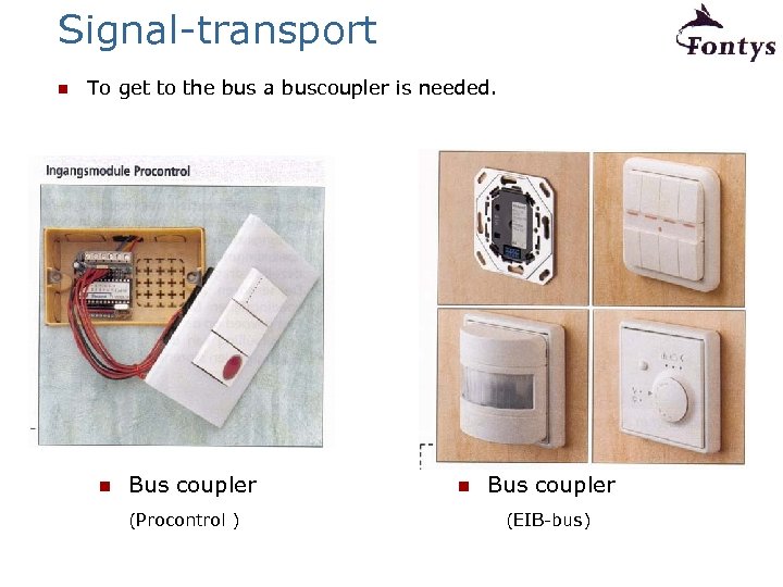Signal-transport n To get to the bus a buscoupler is needed. n Bus coupler
