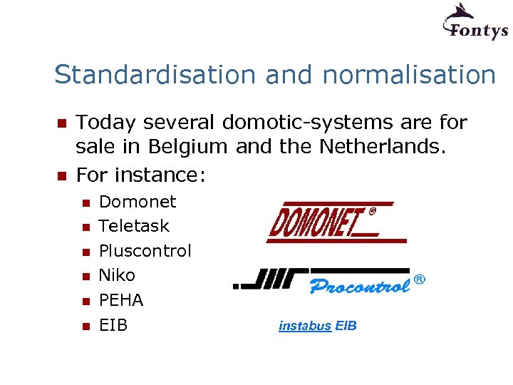 Standardisation and normalisation n n Today several domotic-systems are for sale in Belgium and