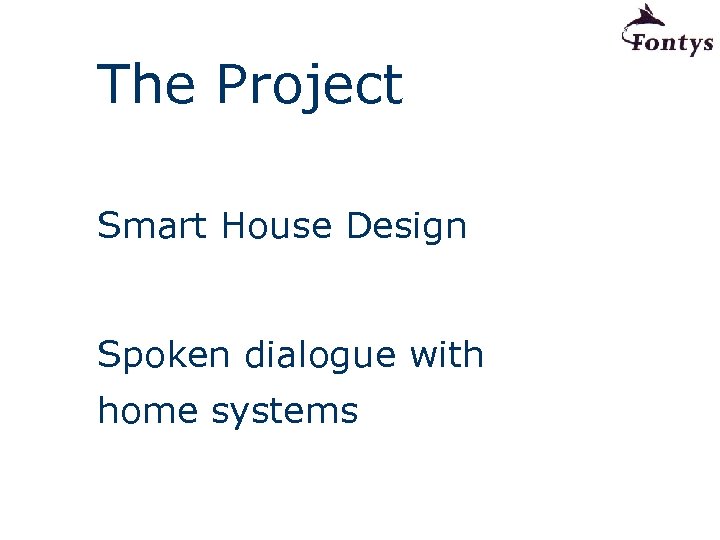 The Project Smart House Design Spoken dialogue with home systems 
