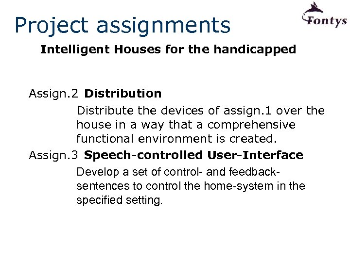 Project assignments Intelligent Houses for the handicapped Assign. 2 Distribution Distribute the devices of