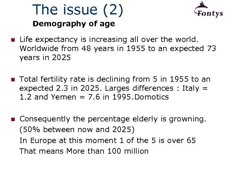 The issue (2) Demography of age n Life expectancy is increasing all over the