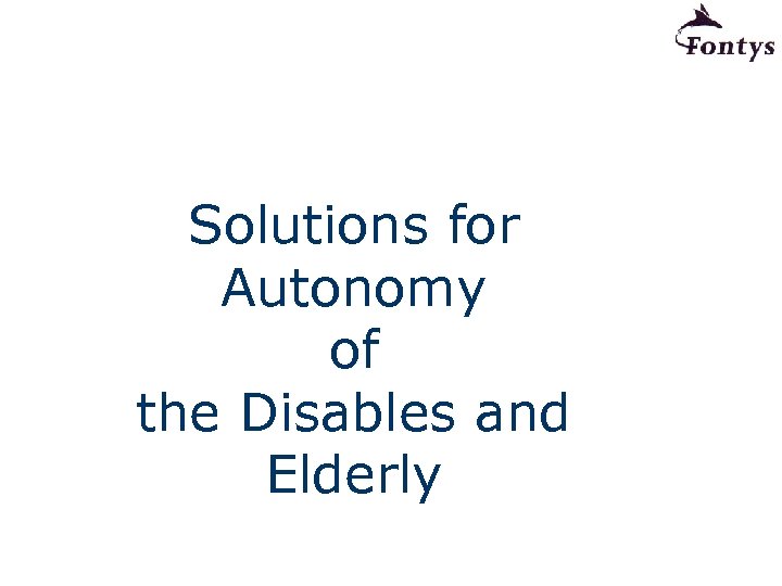 Solutions for Autonomy of the Disables and Elderly 