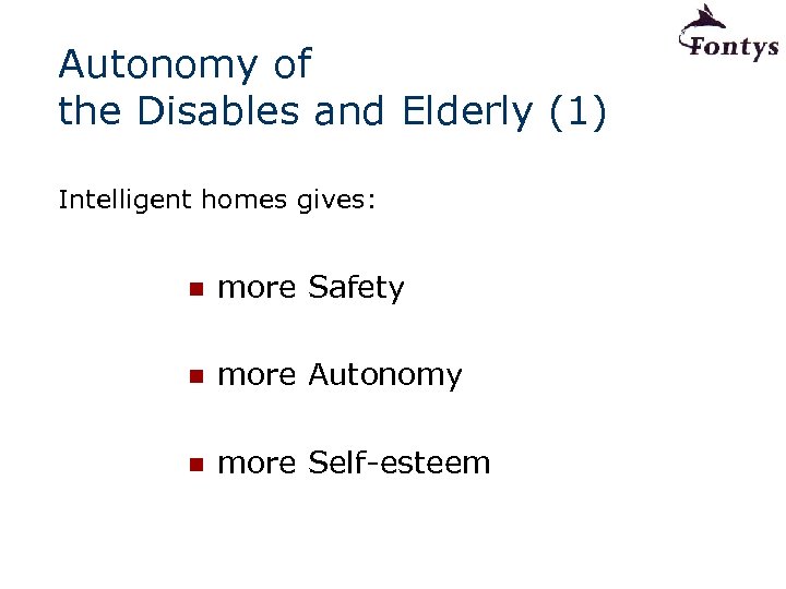 Autonomy of the Disables and Elderly (1) Intelligent homes gives: n more Safety n